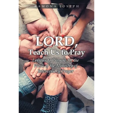 Lord, Teach Us to Pray: Lessons to Prepare for the Work of the Ministry of Intercessory Prayer
