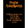 Nurse Anesthetist: Nothing Scares Me I'm In the BOO BOO Nurse Anesthetist Crew