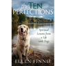 The Ten Perfections: Spiritual Lessons from a Life with Dogs