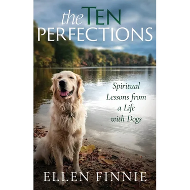 The Ten Perfections: Spiritual Lessons from a Life with Dogs