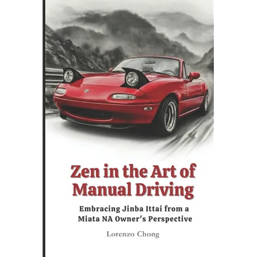 Zen in the Art of Manual Driving: Embracing Jinba Ittai from a Miata NA Owner's Perspective