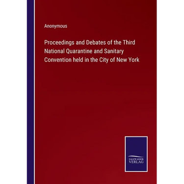 Proceedings and Debates of the Third National Quarantine and Sanitary Convention held in the City of New York