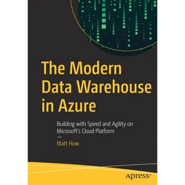 The Modern Data Warehouse in Azure: Building with Speed and Agility on Microsoft's Cloud Platform
