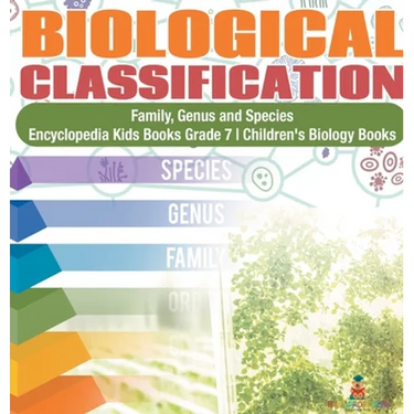 Biological Classification Family, Genus and Species Encyclopedia Kids Books Grade 7 Children's Biology Books