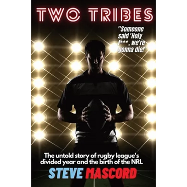 Two Tribes: The Untold Story of Rugby League's Divided Year and the Birth of the NRL