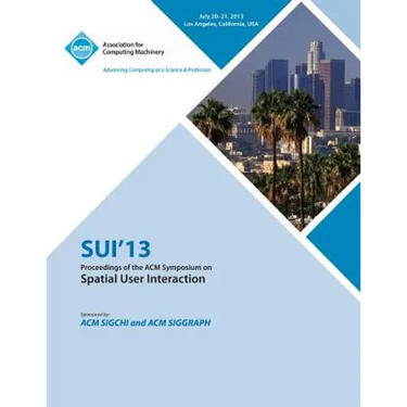 Sui 13 Proceedings of the ACM Symposium on Spatial User Interactions