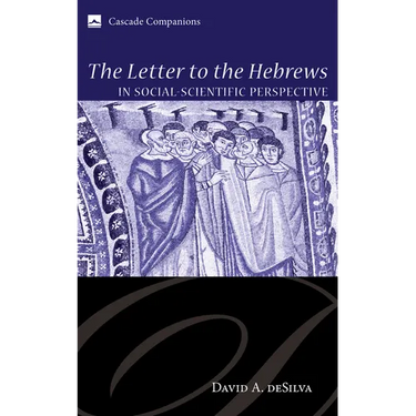 The Letter to the Hebrews in Social-Scientific Perspective