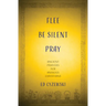 Flee, Be Silent, Pray: Ancient Prayers for Anxious Christians