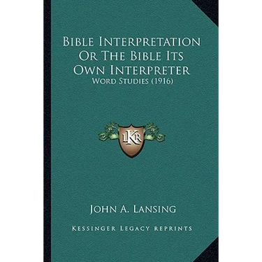 Bible Interpretation Or The Bible Its Own Interpreter: Word Studies (1916)