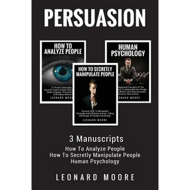 Persuasion: 3 Manuscripts - How To Analyze People, How To Secretly Manipulate People, Human Psychology