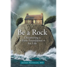 Be a Rock: Discovering a Firm Foundation for Life