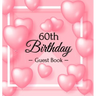 60th Birthday Guest Book: A Sweet Pink Balloon Hearts Keepsake for Her 60th Birthday - Square Hardcover Guest Sign-In Book with 105 Pages for Wishes,