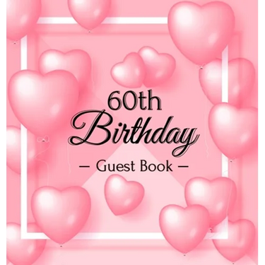 60th Birthday Guest Book: A Sweet Pink Balloon Hearts Keepsake for Her 60th Birthday - Square Hardcover Guest Sign-In Book with 105 Pages for Wishes,