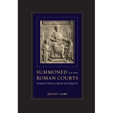 Summoned to the Roman Courts: Famous Trials from Antiquity