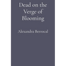 Dead on the Verge of Blooming