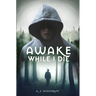 Awake While I Die