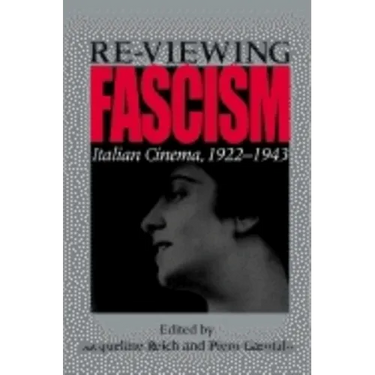 Re-Viewing Fascism: Italian Cinema, 1922-1943