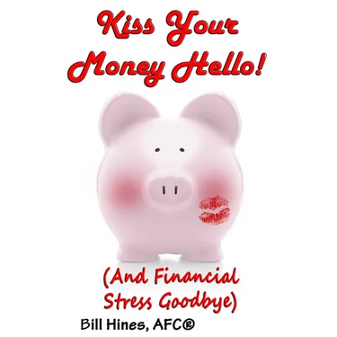 Kiss Your Money Hello!: (And Financial Stress Goodbye)