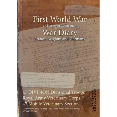 47 DIVISION Divisional Troops Royal Army Veterinary Corps 47 Mobile Veterinary Section: 1 September 1915 - 9 May 1919 (First World War, War Diary, WO9