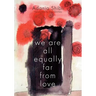 We Are All Equally Far from Love
