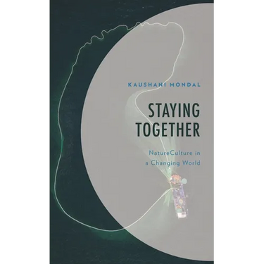 Staying Together: Natureculture in a Changing World