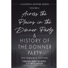 Across the Plains in the Donner Party & History of the Donner Party Omnibus Edition, Annotated: California's Darkest Winter: True Stories of Hope, Des