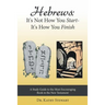 Hebrews: It's Not How You Start--It's How You Finish: A Study Guide to the Most Encouraging Book in the New Testament