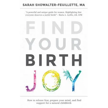 Find Your Birth Joy: How to release fear, prepare your mind, and find support for a natural childbirth