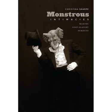 Monstrous Intimacies: Making Post-Slavery Subjects