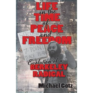 Life in the Time of Peace and Freedom: Evolution of a Berkeley Radical