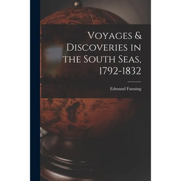 Voyages & Discoveries in the South Seas, 1792-1832