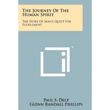 The Journey of the Human Spirit: The Story of Man's Quest for Fulfillment