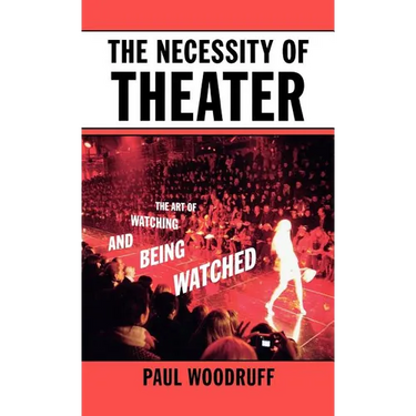 The Necessity of Theater: The Art of Watching and Being Watched