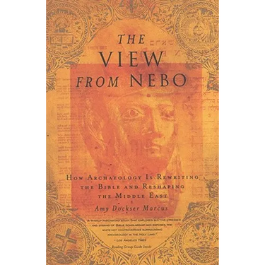 The View from Nebo: How Archaeology Is Rewriting the Bible & Reshaping the ....