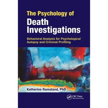 The Psychology of Death Investigations: Behavioral Analysis for Psychological Autopsy and Criminal Profiling