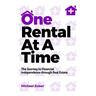 One Rental at a Time: The Journey to Financial Independence Through Real Estate