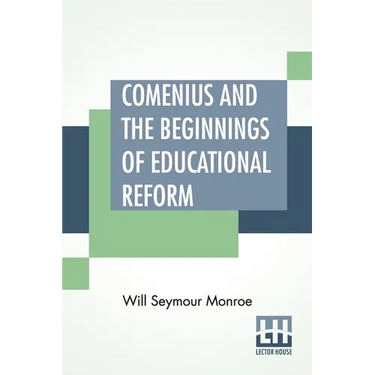 Comenius And The Beginnings Of Educational Reform: Edited By Nicholas Murray Butler