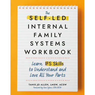 The Self-Led Internal Family Systems Workbook: Learn Ifs Skills to Understand and Love All Your Parts
