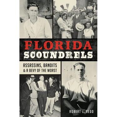 Florida Scoundrels: Assassins, Bandits & a Bevy of the Worst