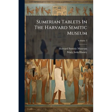 Sumerian Tablets In The Harvard Semitic Museum