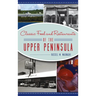 Classic Food and Restaurants of the Upper Peninsula