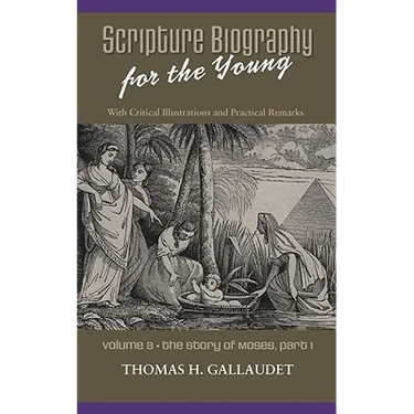 Scripture Biography for the Young: Vol. 3 - Moses Part 1