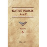 Native Peoples A to Z (Volume Six): A Reference Guide to Native Peoples of the Western Hemisphere