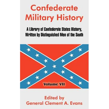 Confederate Military History: A Library of Confederate States History, Written by Distinguished Men of the South (Volume VII)