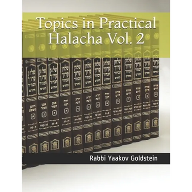 Topics in Practical Halacha Vol. 2