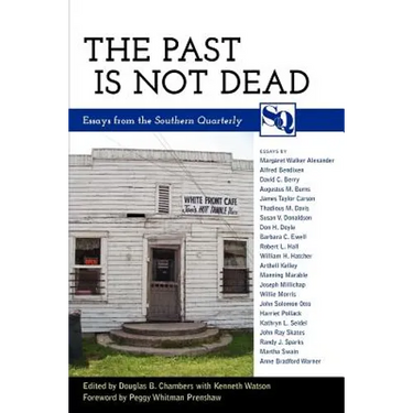 The Past Is Not Dead: Essays from the "Southern Quarterly"