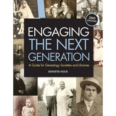 Engaging the Next Generation: A Guide for Genealogy Societies and Libraries