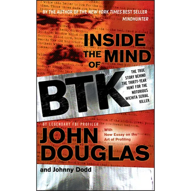 Inside the Mind of BTK: The True Story Behind the Thirty-Year Hunt for the Notorious Wichita Serial Killer