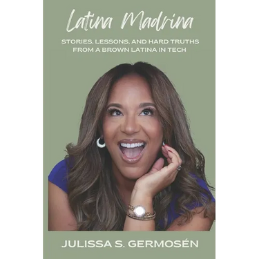Latina Madrina: Stories, Lessons, and Hard Truths From A Brown Latina In Tech