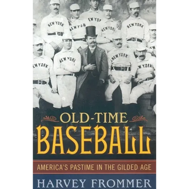 Old Time Baseball: America's Pastime in the Gilded Age